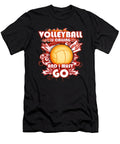 Volleyball Is Calling and I Must Go Tinh Tran Le Thanh T-Shirt