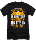 Volleyball Its in Your Heart or Its in Your Face Jacob Zelazny T-Shirt