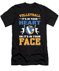 Volleyball Its in Your Heart or Its in Your Face Volleyball Volleyball Player Alessandra Roth T-Shirt