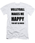 Volleyball Makes Me Happy Hobby Lover Fan Funny Gift Funny Gift Ideas T-Shirt