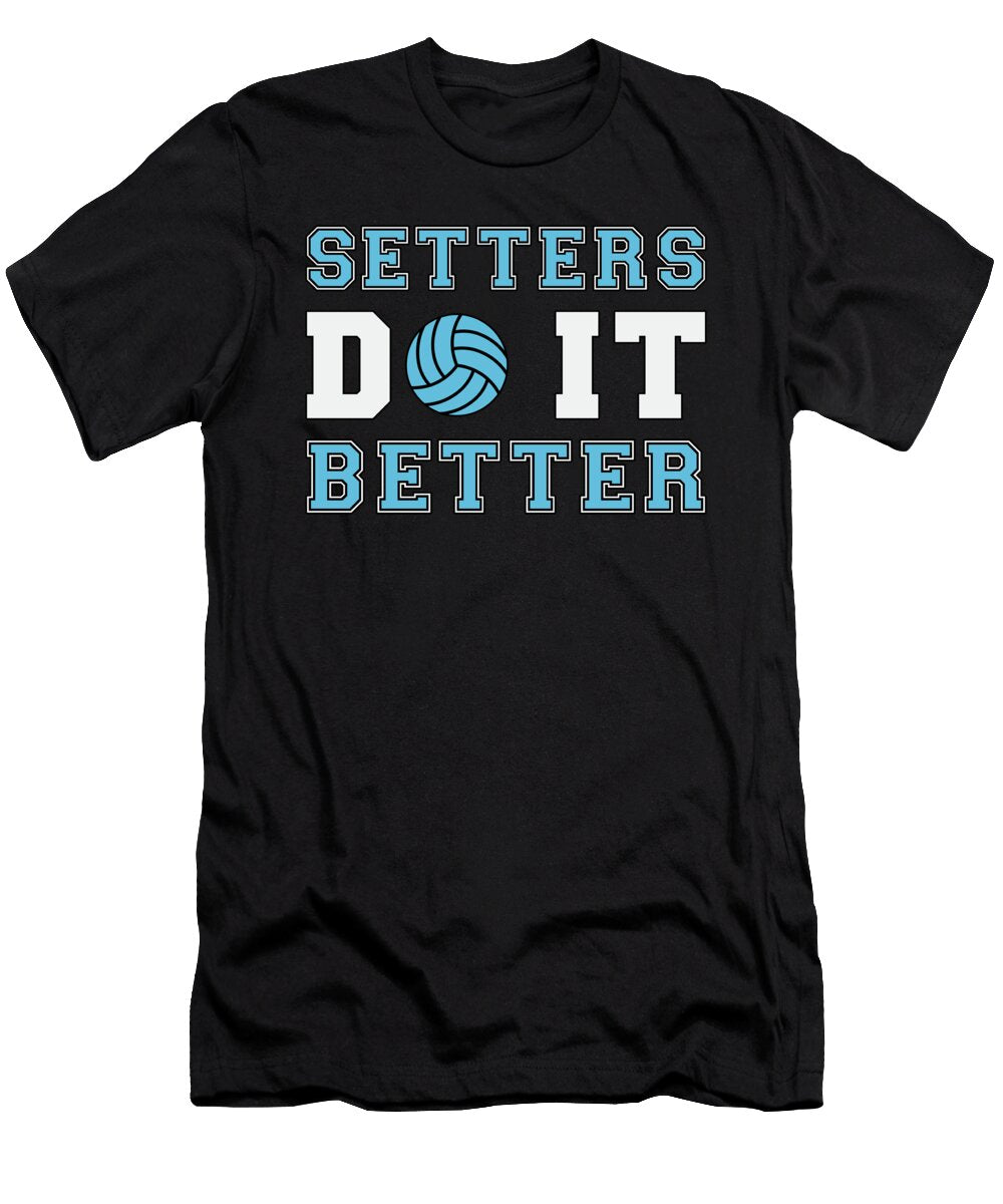 Volleyball Setters Do It Better Volleyball Player Tshirtconcepts Marvin Poppe T-Shirt