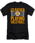 Volleyball Id Rather Be Playing Volleyball Gift Haselshirt T-Shirt