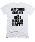 Watching Cricket and Dogs Make Me Happy Funny Gift Idea for Hobby Lover Funny Gift Ideas T-Shirt