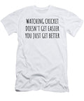 Watching Cricket Doesnt Get Easier You Just Get Better Gift Idea for Hobby Lover Funnygiftscreation T-Shirt