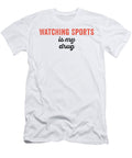 Watching Sports Is My Drug Funny Jane Keeper T-Shirt