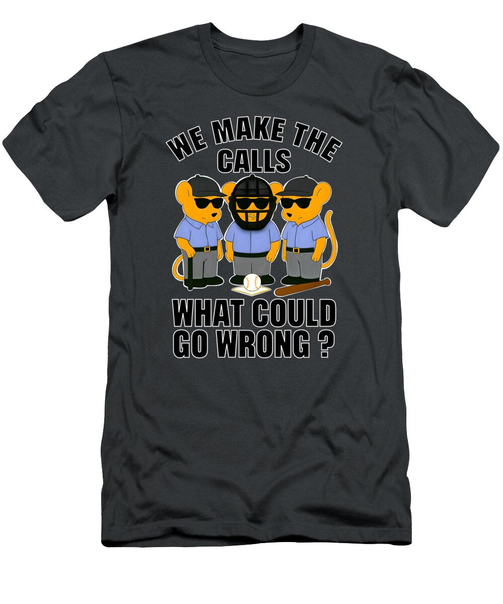 We Make the Calls Baseball Umps Photographic Arts and Design Studio T-Shirt