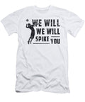 We Will We Will Spike You Beach Ball Volleyball Tshirtconcepts Marvin Poppe T-Shirt