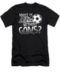 What Is Life Without Goals Funny Soccer Festivalshirt T-Shirt