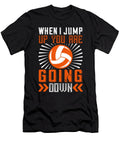 When I Jump Up You Are Going Down Jacob Zelazny T-Shirt