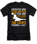 Whoever Said Its Not Whether You Win or Lose That Counts Probably Lost Jacob Zelazny T-Shirt