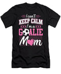 Womens I Cant Keep Calm Im a Goalie Soccer Mom Noirty Designs T-Shirt