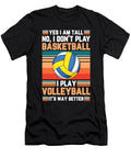 Yes I Am Tall I Dont Play Basketball I Play Volleyball Tom Schiesswald T-Shirt