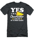 Yes Im a Cheerleader and No Its Not Easy Tom Schiesswald T-Shirt