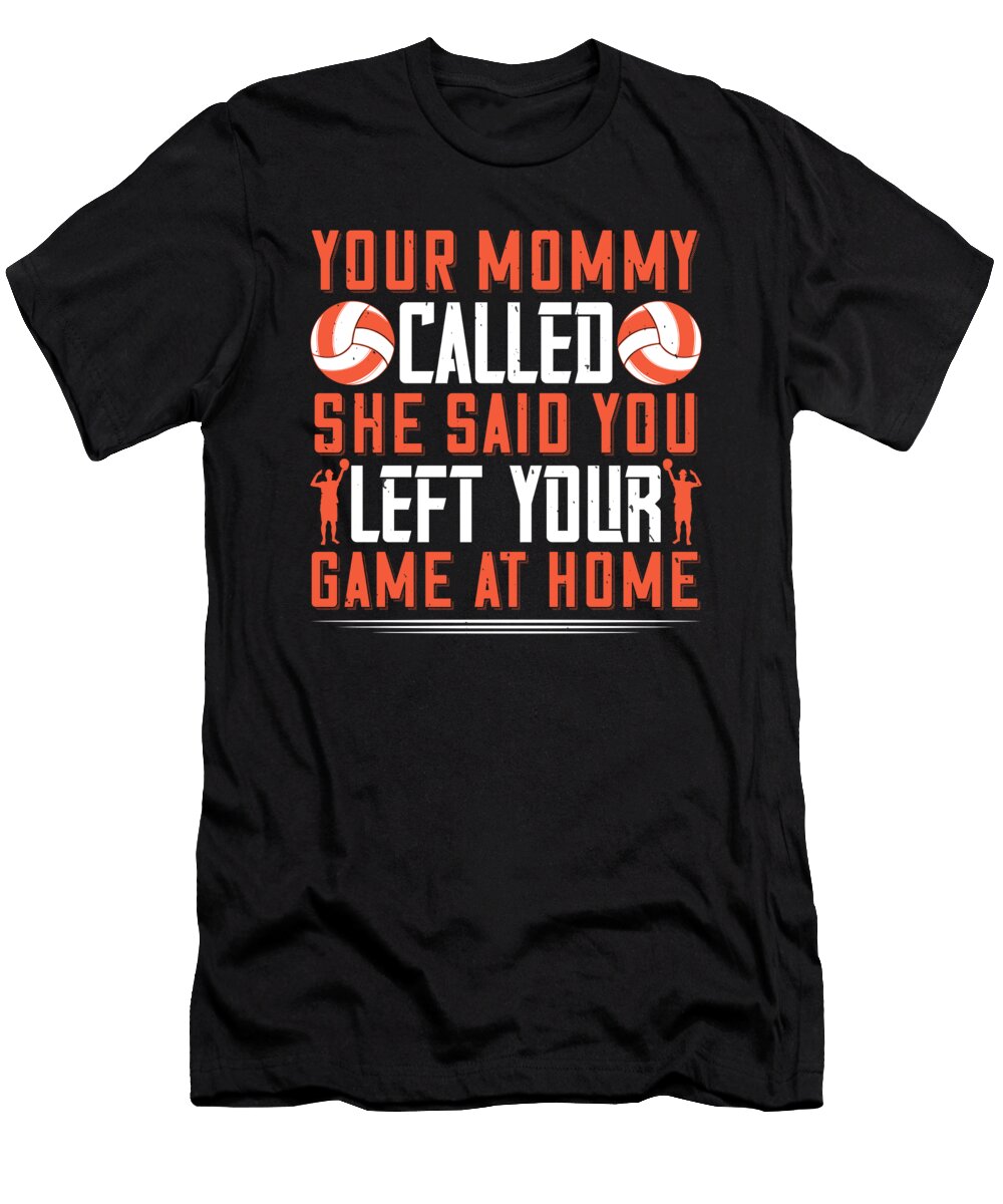 Your Mommy Called She Said You Left Your Game At Home Jacob Zelazny T-Shirt